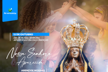 Dia de Nossa Senhora Aparecida, padroeira do nosso amado Brasil e Dia das Crianças.
