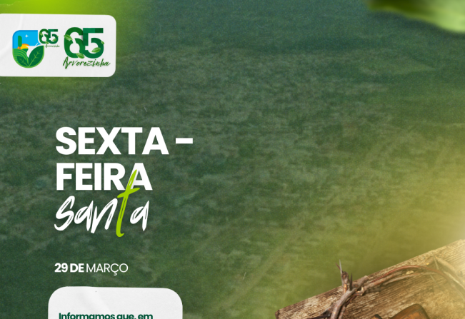 Administração Municipal Informa: FERIADO DE SEXTA-FEIRA SANTA. 